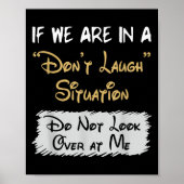 Don’t Laugh Situation Dont Look Over At Me Funny Q Poster (Vorne)