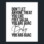 Don’t Let Anyone Treat You Like Free Salsa... Poster<br><div class="desc">Don’t Let Anyone Treat You Like Free Salsa. You Are Guac Baby, You. Are. Guac.</div>