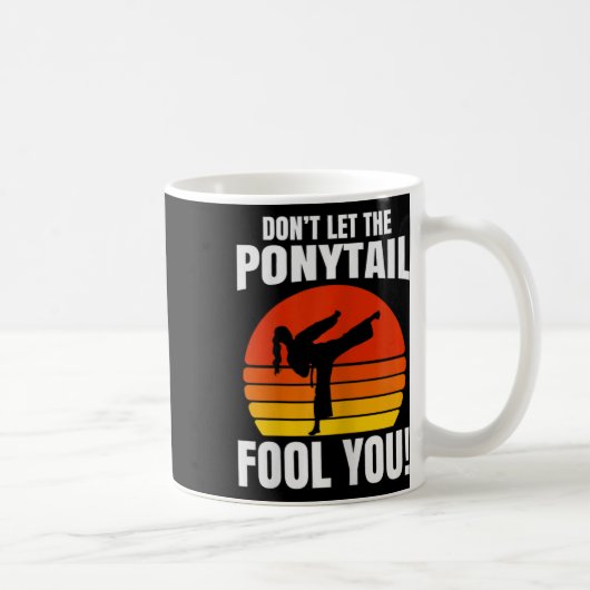 Don’t Let The Ponytail Fool You Karate Kick Kaffeetasse (Rechts)