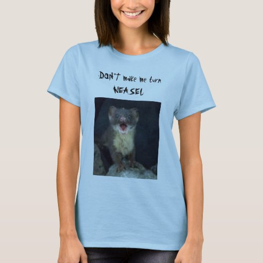 DON " T machen mich Drehung WEASEL T-Shirt (Vorderseite)
