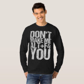 Don t Make Me Alt+f4 You T-Shirt (Vorne ganz)