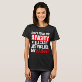 Don’t Make Me Angry Acting Like My Father Funny Da T-Shirt (Vorne ganz)