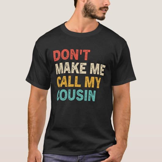 Don t Make Me Call My Cousin  Best Big Cousins T-Shirt (Vorderseite)