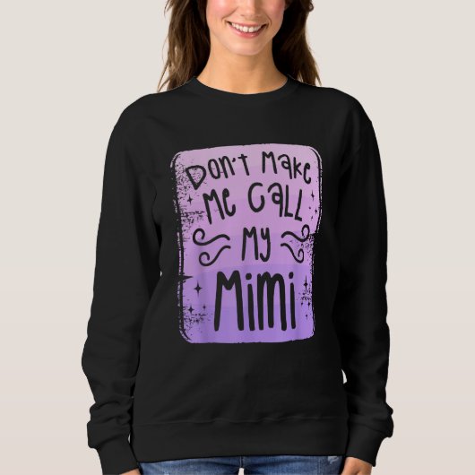 Don t Make Me Call My Mimi Grandchild Grandchildre Sweatshirt (Vorderseite)