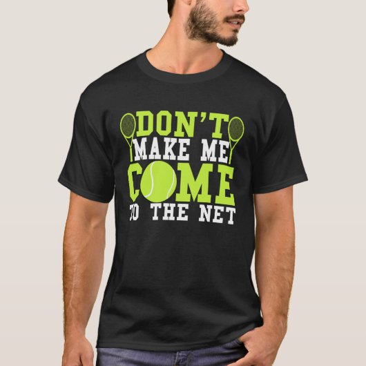 Don t Make Me Come To The Net  Tennis T-Shirt (Vorderseite)