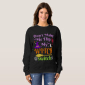 Don t Make Me Flip My Witch Switch Halloween Costu Sweatshirt (Vorne ganz)