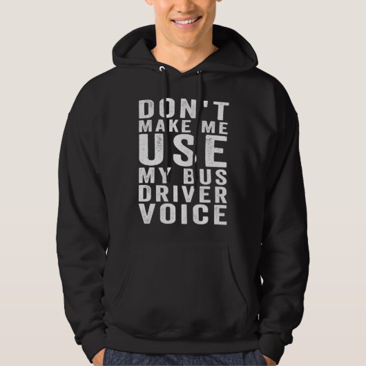 Don t Make Me Use My Bus Driver Voice  4 Hoodie (Vorderseite)