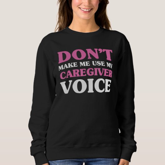 Don t make me use my caregiver voice Caregiver Li Sweatshirt (Vorderseite)