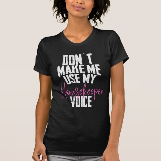 Don´t make me use my housekeeper Voice T-Shirt (Vorderseite)