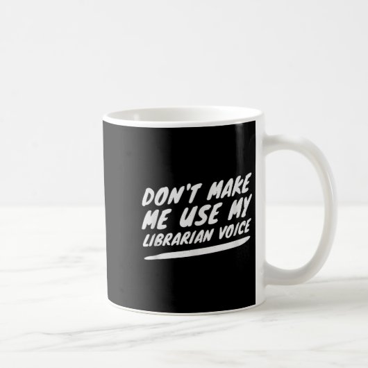 Don’t Make Me Use My Librarian Voice, Funny Readin Kaffeetasse (Rechts)
