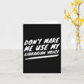 Don’t Make Me Use My Librarian Voice, Funny Readin Karte (Gelbe Blume)