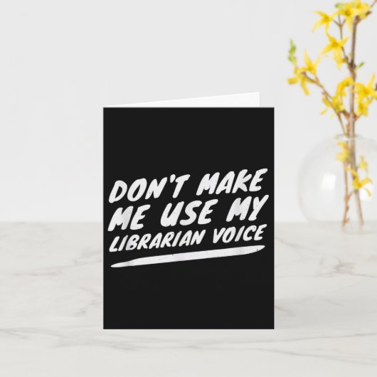 Don’t Make Me Use My Librarian Voice, Funny Readin Karte (Gelbe Blume)