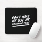 Don’t Make Me Use My Librarian Voice, Funny Readin Mousepad (Mit Mouse)