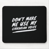 Don’t Make Me Use My Librarian Voice, Funny Readin Mousepad (Vorne)