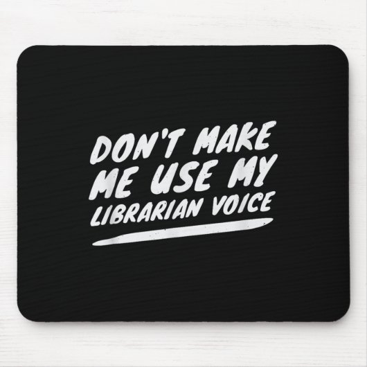Don’t Make Me Use My Librarian Voice, Funny Readin Mousepad (Vorne)