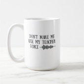 Don t Make Me Use My Teacher Voice, funny teachers Kaffeetasse (Links)