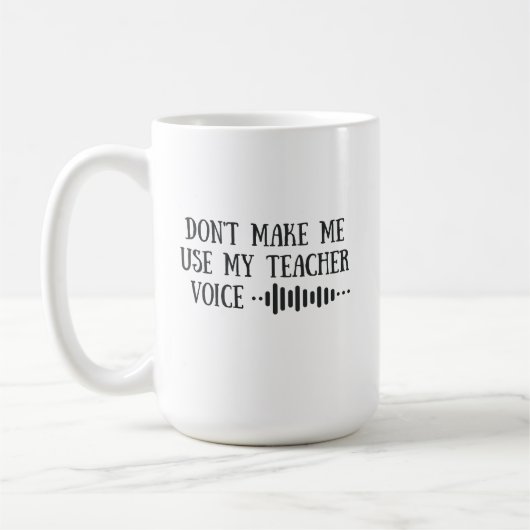Don t Make Me Use My Teacher Voice, funny teachers Kaffeetasse (Links)