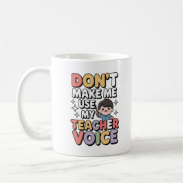 Don’t Make Me Use My Teacher Voice Kawaii Funny Kaffeetasse