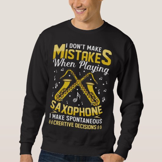 Don t Make Mistakes Playing Saxophone Creative Dec Sweatshirt (Vorderseite)