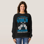 Don t Make Mistakes Playing Violin Creative Decisi Sweatshirt (Vorne ganz)