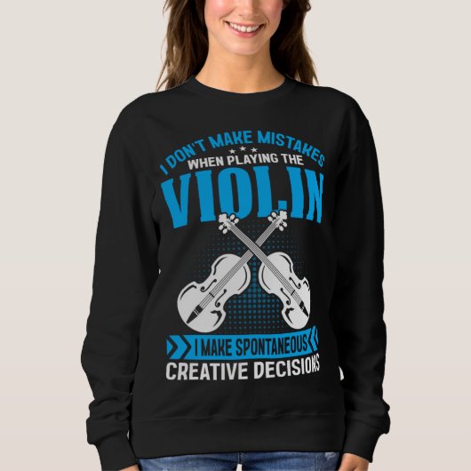 Don t Make Mistakes Playing Violin Creative Decisi Sweatshirt (Vorderseite)