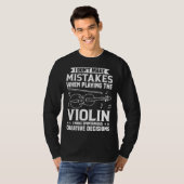Don t Make Mistakes Playing Violin Creative Decisi T-Shirt (Vorne ganz)