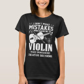 Don t Make Mistakes Playing Violin Creative Decisi T-Shirt (Vorderseite)