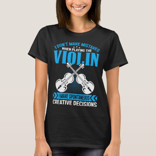 Don t Make Mistakes Playing Violin Creative Decisi T-Shirt (Vorderseite)