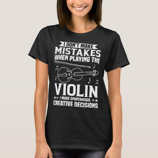 Don t Make Mistakes Playing Violin Creative Decisi T-Shirt (Vorderseite)