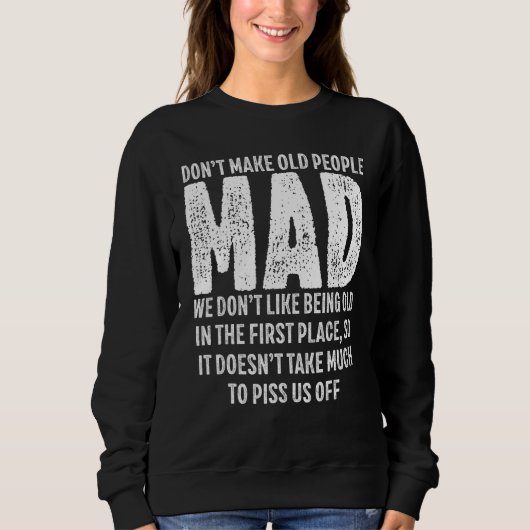 Don t Make Old People Mad We Don t like Being Old Sweatshirt (Vorderseite)