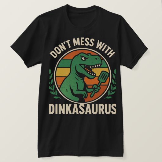Don’t Mess With Dinkasaurus  Dinosaur Picklebll T-Shirt (Design vorne)