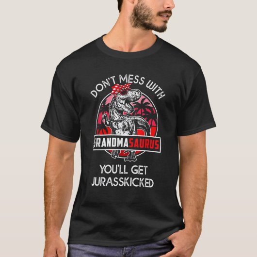 Don t Mess With Grandmasaurus You ll Get Jurasskic T-Shirt (Vorderseite)