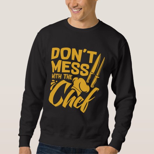 Don t Mess With The Chef  Cook For Men Women Food  Sweatshirt (Vorderseite)