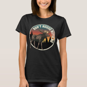 DON T MOOSE MIT MIR IM FREIEN UND Camping T-Shirt