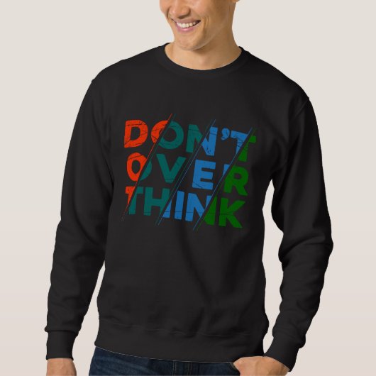 Don t overthink Quote for men women & youth Sweatshirt (Vorderseite)