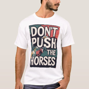 Don’t Push Horses Lustiger Meme-Spruch für Sarkast T-Shirt
