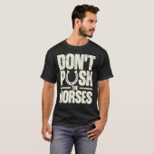 Don’t Push The Horses Meme Quote for Sarcastic T-Shirt (Vorne ganz)