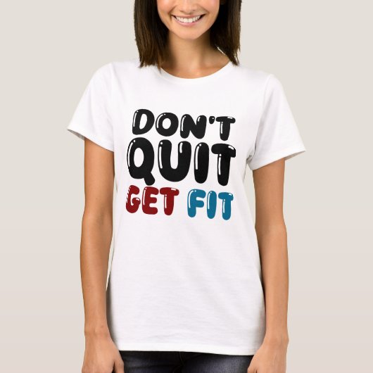 Don’t Quit, Get Fit – Motivational Fitness Design T-Shirt (Vorderseite)