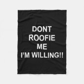 Don’t Roofie Me I'm Willing  Fleecedecke (Vorderseite)