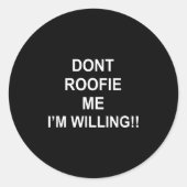 Don’t Roofie Me I'm Willing  Runder Aufkleber (Vorderseite)