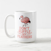 Don’t Ruffle My Feathers Flamingo Humor Kaffeetasse (Links)
