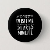 Don’t Rush Me, Sarcastic Quotes Funny Button (Vorderseite)