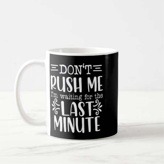 Don’t Rush Me, Sarcastic Quotes Funny Kaffeetasse (Links)