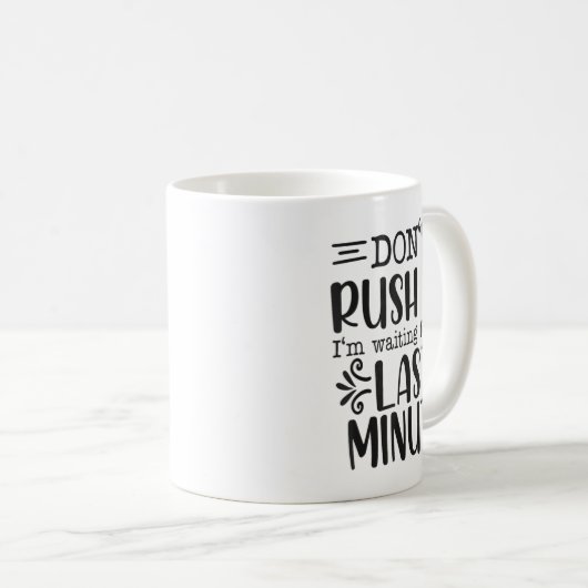 Don’t Rush Me, Sarcastic Quotes Funny  Kaffeetasse (VorderseiteRechts)