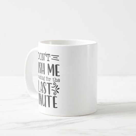 Don’t Rush Me, Sarcastic Quotes Funny Kaffeetasse (Vorderseite Links)