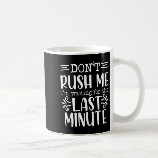 Don’t Rush Me, Sarcastic Quotes Funny  Kaffeetasse (Rechts)