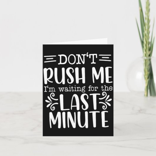 Don’t Rush Me, Sarcastic Quotes Funny Karte (Vorderseite)