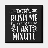 Don’t Rush Me, Sarcastic Quotes Funny Magnet (Vorne)