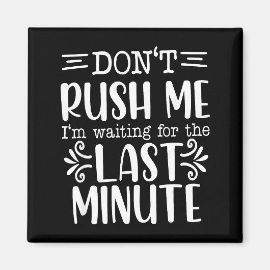 Don’t Rush Me, Sarcastic Quotes Funny  Magnet (Vorne)