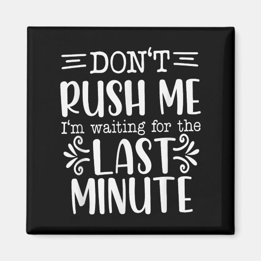 Don’t Rush Me, Sarcastic Quotes Funny Magnet (Vorne)
